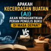 Apakah Kecerdasan Buatan (AI) Akan Menggantikan Peran Penulis Buku di Masa Depan
