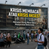 Krisis Membaca atau Krisis Akses Menakar Ulang Minat Baca Masyarakat Indonesia